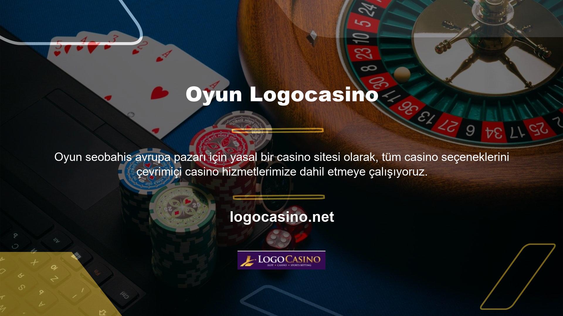 Casino oyunları Türkiye'de yasa dışı olarak sunulmaktadır ve Logocasino oyunları için seçenekler şunlardır:

	Canlı TV
	Spor bahisleri,
	Canlı Casino
	Oyunlar,
	Casino,
	Oyun Gösterisi
	Tombala,
	Spor,

Logocasino Destek HizmetiLogocasino Casino sitesinin iletişim sayfası, kullanıcının kullanabileceği tüm destek hizmeti seçeneklerini gösterir
